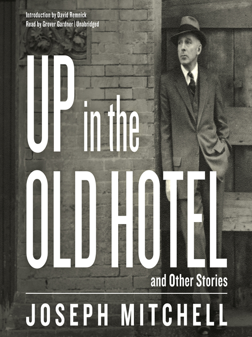 Title details for Up in the Old Hotel, and Other Stories by Joseph Mitchell - Available